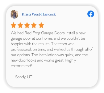 Kristi West-Hancock We had Red Frog Garage Doors install a new garage door at our home, and we couldn’t be happier with the results. The team was professional, on time, and walked us through all of our options. The installation was quick, and the new door looks and works great. Highly recommend!  — Sandy, UT