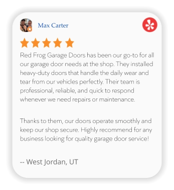 Max Carter Red Frog Garage Doors has been our go-to for all our garage door needs at the shop. They installed heavy-duty doors that handle the daily wear and tear from our vehicles perfectly. Their team is professional, reliable, and quick to respond whenever we need repairs or maintenance.   Thanks to them, our doors operate smoothly and keep our shop secure. Highly recommend for any business looking for quality garage door service!  -- West Jordan, UT