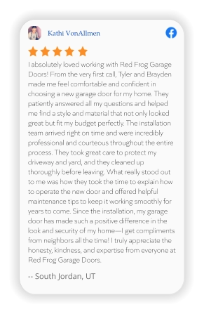 Kathi VonAllmen I absolutely loved working with Red Frog Garage Doors! From the very first call, Tyler and Brayden made me feel comfortable and confident in choosing a new garage door for my home. They patiently answered all my questions and helped me find a style and material that not only looked great but fit my budget perfectly. The installation team arrived right on time and were incredibly professional and courteous throughout the entire process. They took great care to protect my driveway and yard, and they cleaned up thoroughly before leaving. What really stood out to me was how they took the time to explain how to operate the new door and offered helpful maintenance tips to keep it working smoothly for years to come. Since the installation, my garage door has made such a positive difference in the look and security of my home—I get compliments from neighbors all the time! I truly appreciate the honesty, kindness, and expertise from everyone at Red Frog Garage Doors.   -- South Jordan, UT